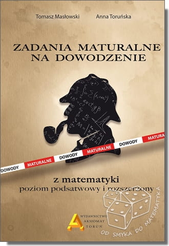 Zadania maturalne na dowodzenie z matematyki poziom podstawowy i rozszerzony