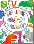 Absolutnie fantastyczne dinozabawy. Ponad 100 stron dinozabaw