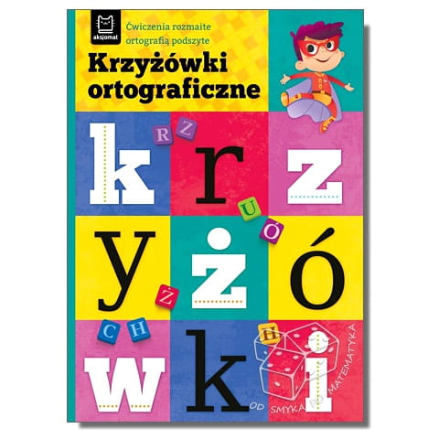 Krzyżówki ortograficzne. Ćwiczenia rozmaite ortografią podszyte