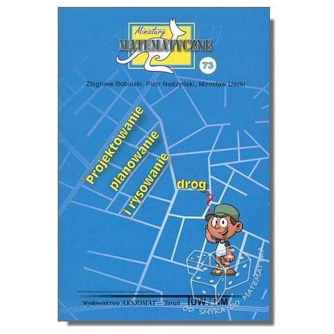 Projektowanie, planowanie i rysowanie dróg (Miniatury matematyczne nr 73)