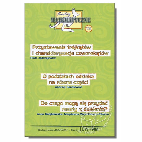 Przystawanie trójkątów i charakteryzacje czworokątów. O podziale odcinka na równe części. Do czego mogą się przydać reszty z dzielenia? (Miniatury matematyczne nr 74)