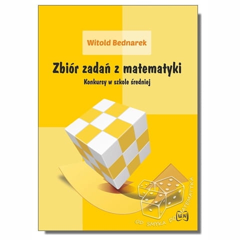 Zbiór zadań z matematyki. Konkursy w szkole średniej