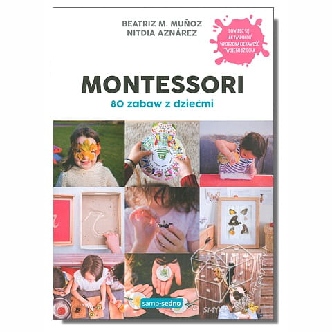Metoda Montessori w domu. 80 zabaw edukacyjnych