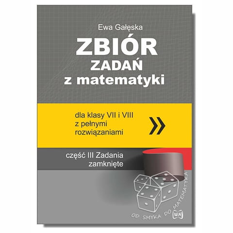 Zbiór zadań z matematyki dla klasy VII i VIII z pełnymi rozwiązaniami. Zadania zamknięte