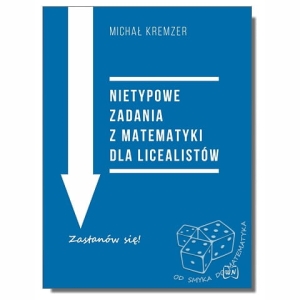 Nietypowe zadania z matematyki dla licealistów
