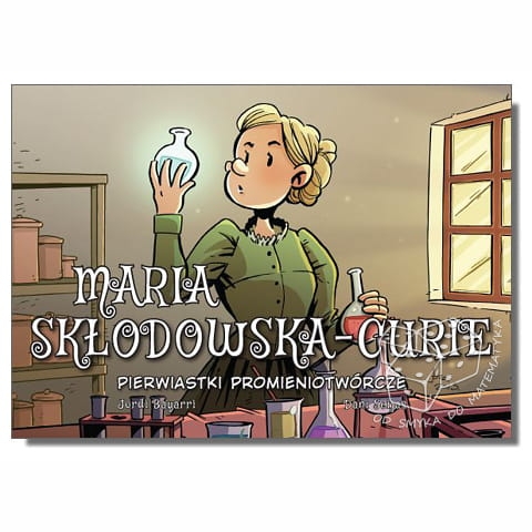 Maria Skłodowska-Curie. Pierwiastki promieniotwórcze. Najwybitniejsi naukowcy - komiks