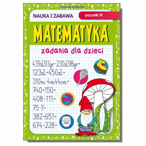 Matematyka zadania dla dzieci - poziom III. Nauka i zabawa
