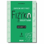 Fizyka kreatywna. Graficzne karty pracy dla klas 7 i 8. Zestaw 2