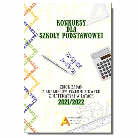 Konkursy dla szkoły podstawowej. Zbiór zadań z konkursów przedmiotowych z matematyki w latach 2021/2022