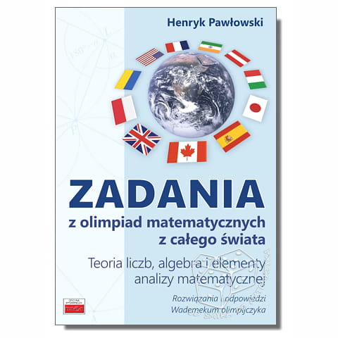 Zadania z olimpiad matematycznych z całego świata. Teoria liczb, algebra i elementy analizy matematycznej. Biblioteczka olimpijczyka