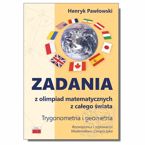 Zadania z olimpiad matematycznych z całego świata. Trygonometria i geometria. Biblioteczka olimpijczyka