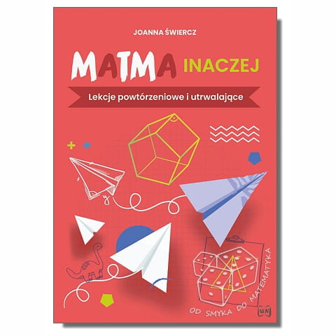 Matma inaczej. Lekcje powtórzeniowe i utrwalające
