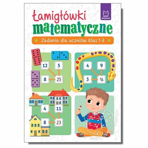 Łamigłówki matematyczne. Zadania dla uczniów klas 1-3