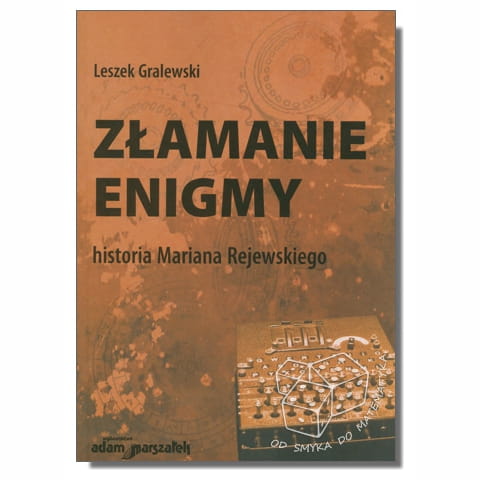 Złamanie enigmy. Historia Mariana Rejewskiego