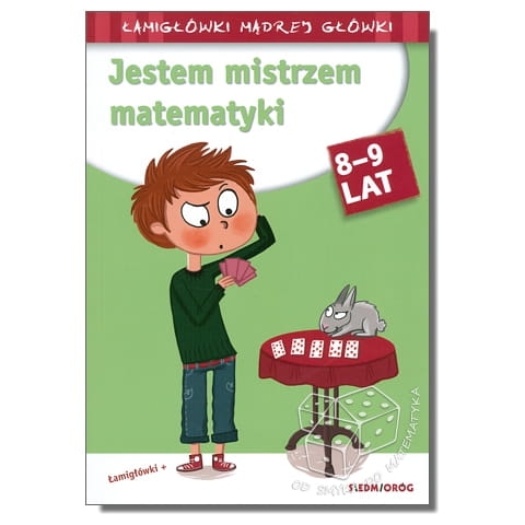 Jestem mistrzem matematyki. Łamigłówki mądrej główki