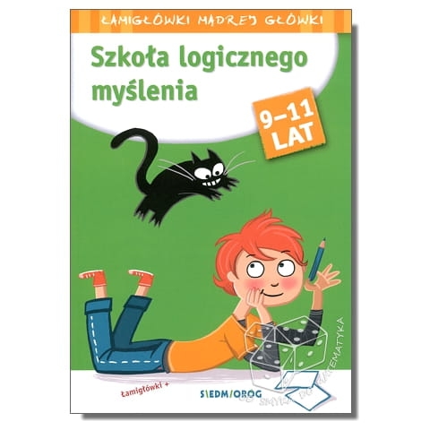 Szkoła logicznego myślenia. Łamigłówki mądrej główki