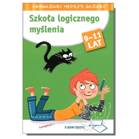 Szkoła logicznego myślenia. Łamigłówki mądrej główki