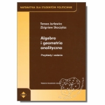 Algebra i geometria analityczna. Przykłady i zadania. Matematyka dla studentów politechnik