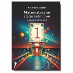 Matematyczne stacje zadaniowe w szkole średniej cz. 1