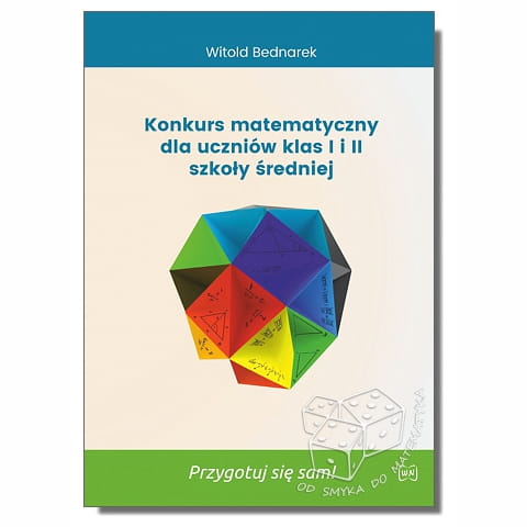 Konkurs matematyczny dla uczniów klas I i II szkoły średniej. Przygotuj się sam!