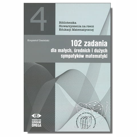102 zadania dla małych, średnich i dużych sympatyków matematyki. Biblioteczka SEM