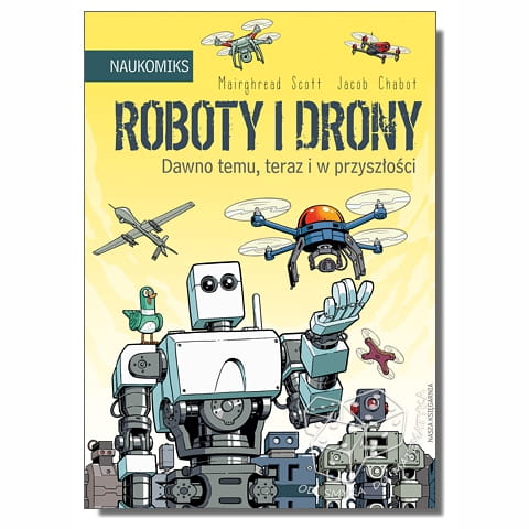 Roboty i drony – dawno temu, teraz i w przyszłości. NAUKOMIKS