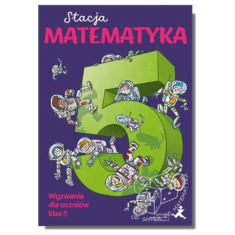 Stacja Matematyka. Wyzwania dla uczniów klas 5