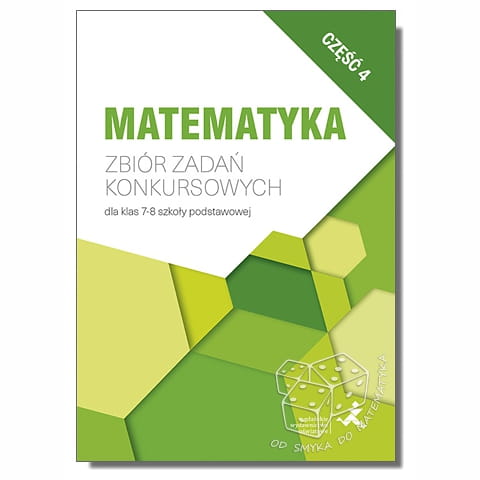 Matematyka. Zbiór zadań konkursowych dla klas 7-8 szkoły podstawowej. Część 4