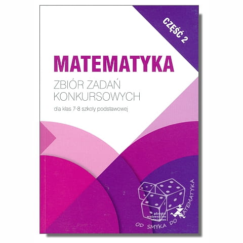 Matematyka. Zbiór zadań konkursowych dla klas 7-8 szkoły podstawowej. Część 2