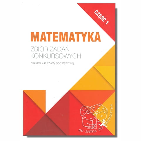 Matematyka. Zbiór zadań konkursowych dla klas 7-8 szkoły podstawowej. Część 1