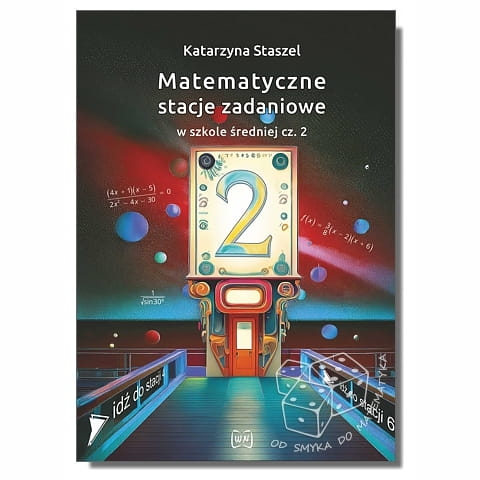 Matematyczne stacje zadaniowe w szkole średniej cz. 2