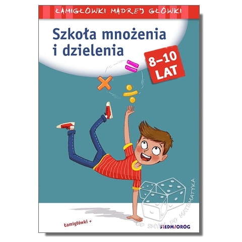 Szkoła mnożenia i dzielenia. Łamigłówki mądrej główki