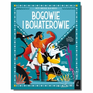 Bogowie i bohaterowie. Mity greckie dla dzieci - twarda oprawa