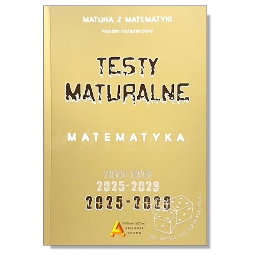 Testy maturalne - zbiór zadań maturalnych z matematyki poziom rozszerzony 2025-2028