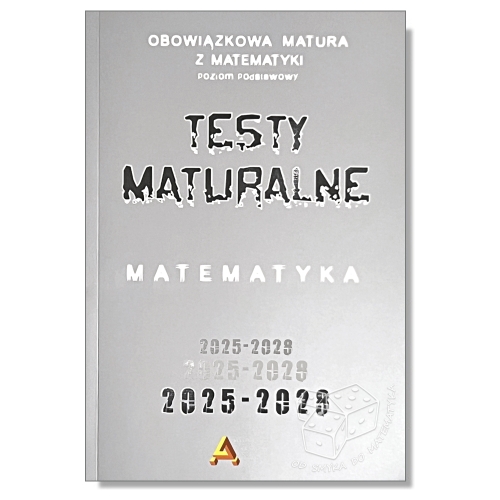 Testy maturalne - zbiór testów i zadań maturalnych z matematyki poziom podstawowy 2025-2028