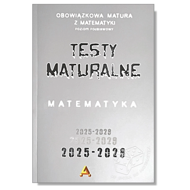 Testy maturalne - zbiór testów i zadań maturalnych z matematyki poziom podstawowy 2025-2028
