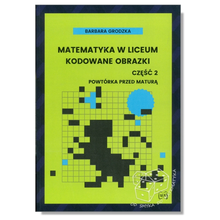 Matematyka w liceum. Kodowane obrazki - część 2. Powtórka przed maturą