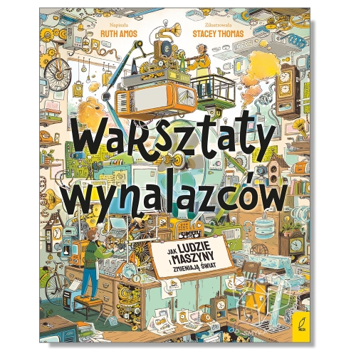 Warsztaty wynalazców. Jak ludzie i maszyny zmieniają świat?