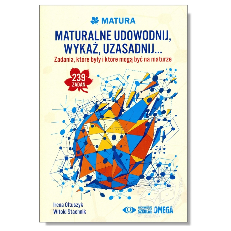 Maturalne udowodnij, wykaż, uzasadnij... Zadania, które były i które mogą być na maturze