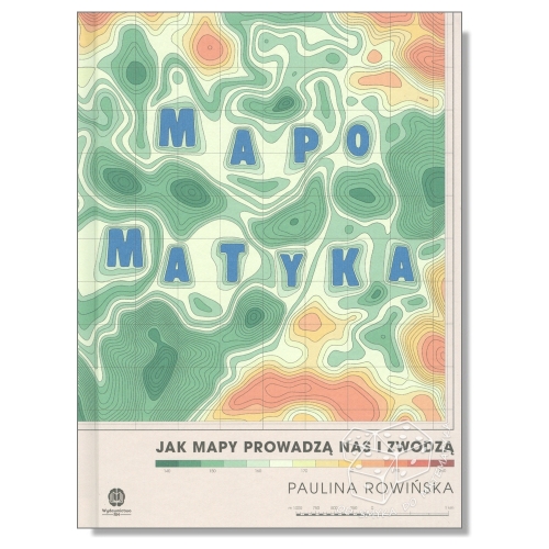 Mapomatyka. Jak mapy prowadzą nas i zwodzą