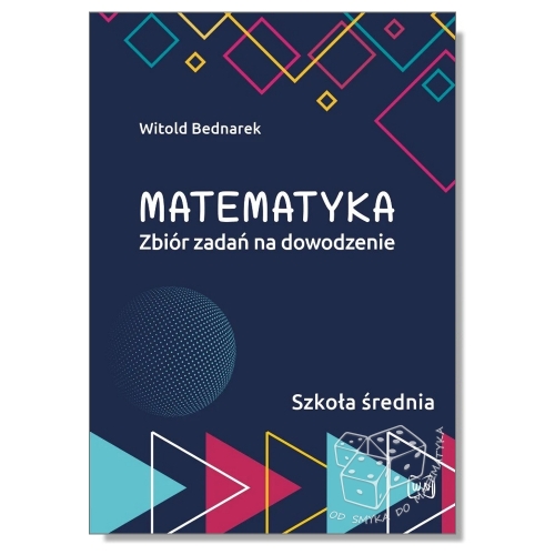 Matematyka. Zbiór zadań na dowodzenie - szkoła średnia