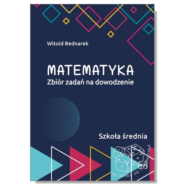 Matematyka. Zbiór zadań na dowodzenie - szkoła średnia