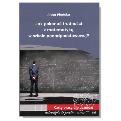 Jak pokonać trudności z matematyką w szkole ponadpodstawowej. Karty pracy dla uczniów