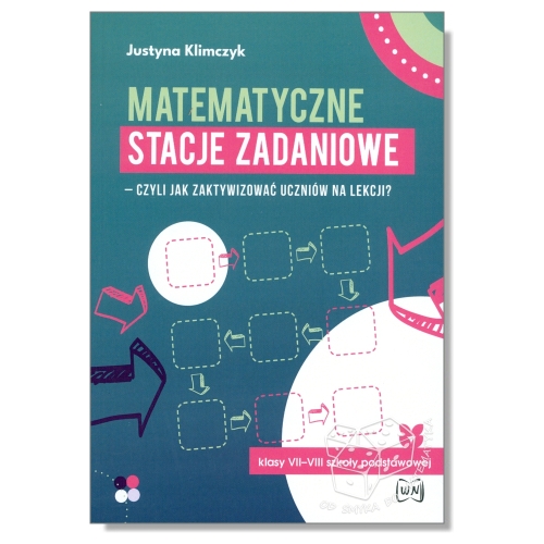 Matematyczne stacje zadaniowe – czyli jak zaktywizować uczniów na lekcji? Klasy VII i VIII
