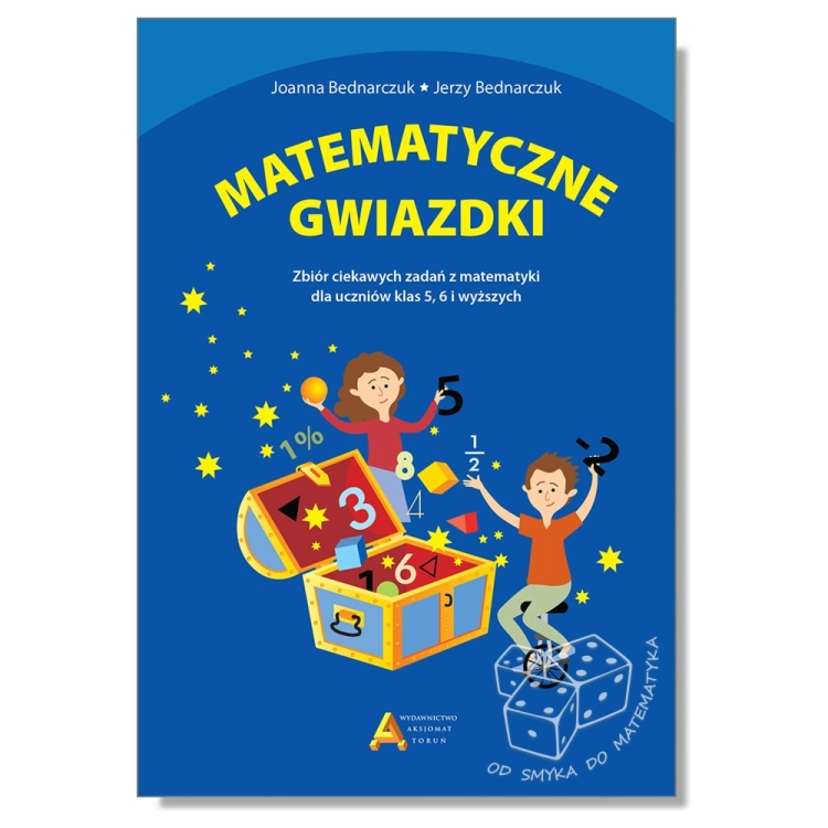 Matematyczne gwiazdki. Zbiór ciekawych zadań z matematyki dla uczniów klas 5, 6 i wyższych