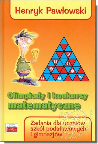 Olimpiady i konkursy matematyczne. Zadania dla uczniów szkół podstawowych i gimnazjów. Biblioteczka olimpijczyka