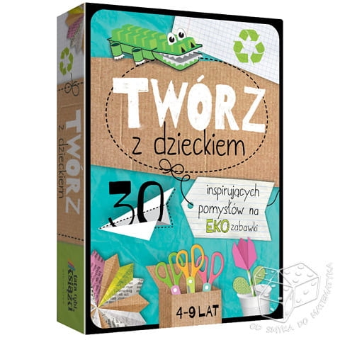 Twórz z dzieckiem - 30 inspirujących pomysłów na EKO zabawki