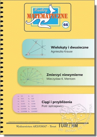 Wielokąty i dwusieczne. Zmierzyć niewymierne. Ciągi i przybliżenia (Miniatury matematyczne nr 66)