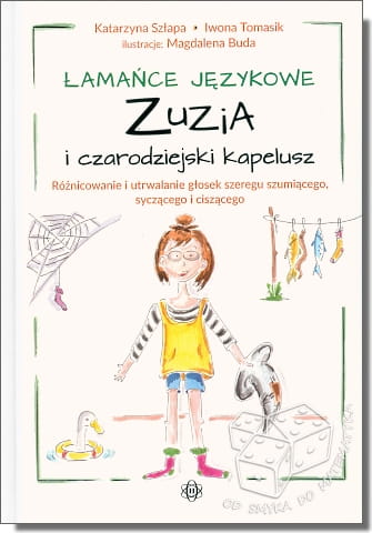 Łamańce językowe Zuzia i czarodziejski kapelusz. Różnicowanie i utrwalanie głosek szeregu szumiącego, syczącego i ciszącego