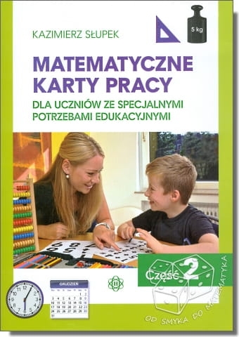 Matematyczne karty pracy dla uczniów ze specjalnymi potrzebami edukacyjnymi - część 2
